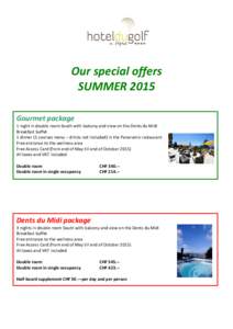 Our special offers SUMMER 2015 Gourmet package 1 night in double room South with balcony and view on the Dents du Midi Breakfast buffet 1 dinner (5 courses menu – drinks not included) in the Panoramic restaurant
