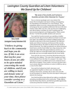 Lexington County Guardian ad Litem Volunteers: We Stand Up for Children! “My name is Terry Smith, and I’ve been a Guardian ad Litem (GAL) Volunteer for 19 years.” Terry is a former paralegal, and is now retired. Sh