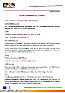 INFORMATION GETTING TO INGV BY PUBLIC TRANSPORT From Fiumicino airport to INGV headquarters BY TRAIN + METRO + BUS take train to Ostiense station, then Metro line B to Laurentina station (last station) than take bus 765 