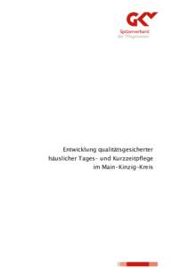 Entwicklung qualitätsgesicherter häuslicher Tages- und Kurzzeitpflege im Main-Kinzig-Kreis Entwicklung qualitätsgesicherter häuslicher Tages- und Kurzzeitpflege im Main-Kinzig-Kreis