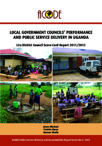 LOCAL GOVERNMENT COUNCILS’ PERFORMANCE AND PUBLIC SERVICE DELIVERY IN UGANDA Lira District Council Score-Card Report[removed]Jonas Mbabazi Patrick Akena