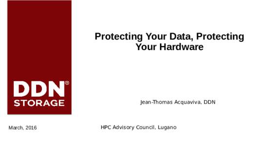 Protecting Your Data, Protecting Your Hardware Jean-Thomas Acquaviva, DDN  March, 2016