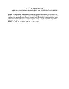 Chapter 65.--PUBLIC HEALTH Article 18.--EXAMINATION, REGISTRATION AND REGULATION OF BARBERS[removed]Confidentiality of documents, records, investigative information. No member of the board, nor any officer, agent or emp