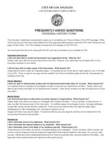 CITY OF LOS ANGELES LAW ENFORCEMENT EMPLOYMENT FREQUENTLY ASKED QUESTIONS PERSONAL HISTORY FORM The information listed below is presented to assist you in completing your Personal History Form (PHF) package. While