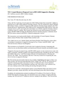 NYC Council Restores Proposed Cuts to HIV/AIDS Supportive Housing $5.1 million saved in $68.5 billion budget FOR IMMEDIATE RELEASE New York, NY (The Network) June 28, 2012 Today, the New York City Council approved a $68.