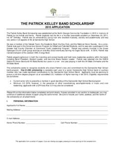 THE PATRICK KELLEY BAND SCHOLARSHIP 2015 APPLICATION The Patrick Kelley Band Scholarship was established at the North Georgia Community Foundation in 2013 in memory of Patrick by his friends and family. Patrick tragicall