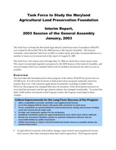 Task Force to Study the Maryland Agricultural Land Preservation Foundation Interim Report, 2003 Session of the General Assembly January, 2003 The Task Force to Study the Maryland Agricultural Land Preservation Foundation