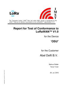 The Testcenter facility ‘LoRa® Test Lab’ within IMST GmbH is recognized by the LoRa™ Alliance for testing in accordance to the LoRaWAN™ Specification V1.0 Report for Test of Conformance to LoRaWAN™ V1.0 for th