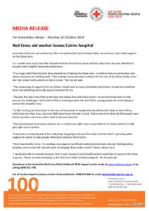 MEDIA RELEASE For immediate release – Monday 13 October 2014 Red Cross aid worker leaves Cairns hospital Australian Red Cross aid worker Sue Ellen Kovack has left Cairns hospital after second tests came back negative f