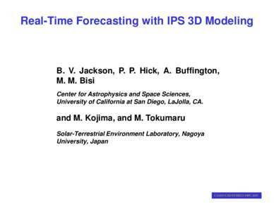 Real-Time Forecasting with IPS 3D Modeling  B. V. Jackson, P. P. Hick, A. Buffington, M. M. Bisi Center for Astrophysics and Space Sciences, University of California at San Diego, LaJolla, CA.