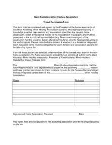 West Kootenay Minor Hockey Association Tryout Permission Form This form is to be completed and signed by the President of the home association of any West Kootenay Minor Hockey Association player(s) who is(are) participa
