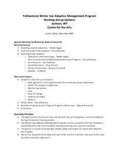 Yellowstone Winter Use Adaptive Management Program Working Group Updates Jackson, WY Center for the Arts June 4, 2014, 10am-4pm MDT Agenda (Meeting facilitated by Wayne Freimund)