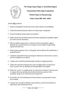 The Hong Kong College of Anaesthesiologists Intermediate Fellowship Examination Written Paper in Pharmacology Friday, 24 June 2005, 14:[removed]:00 h Answer ALL questions 1. Define bioavailability. Describe the factors whi