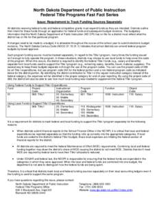 North Dakota Department of Public Instruction Federal Title Programs Fast Fact Series Issue: Requirement to Track Funding Sources Separately All districts receiving federal funds and federal competitive grants must expen