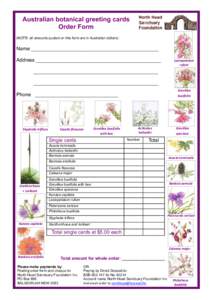 Australian botanical greeting cards Order Form (NOTE: all amounts quoted on this form are in Australian dollars) Name ______________________________________________ Address _____________________________________________