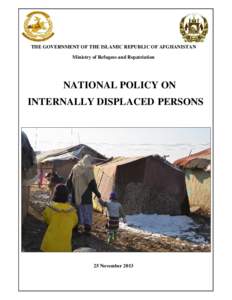 THE GOVERNMENT OF THE ISLAMIC REPUBLIC OF AFGHANISTAN Ministry of Refugees and Repatriation NATIONAL POLICY ON INTERNALLY DISPLACED PERSONS