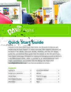 Digital Quick Start Guide Welcome to the Davis Digital Quick Start Guide. Use this guide to help you get started using the Davis Digital K–12 online curriculum. More detailed instructions can be found in the eBooks, Cu