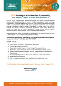 2015 Fulbright-Anne Wexler Scholarship for a Master’s Degree in Public Policy in the U.S. The aim of the Fulbright Anne Wexler Scholarships is to grow Australian-American educational linkages by building the network of