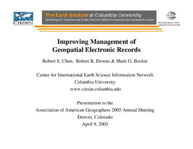 World Data Center for Human Interactions in the Environment Improving Management of Geospatial Electronic Records Robert S. Chen, Robert R. Downs & Mark G. Becker