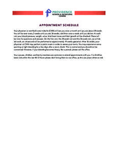 APPOINTMENT SCHEDULE Your physician or certified nurse midwife (CNM) will see you once a month until you are about 28 weeks. You will be seen every 2 weeks until you are 36-weeks, and then once a week until you deliver. 