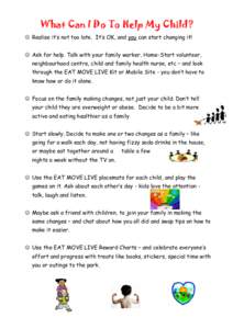 What Can I Do To Help My Child?  Realise it’s not too late. It’s OK, and you can start changing it!  Ask for help. Talk with your family worker, Home-Start volunteer, neighbourhood centre, child and family heal