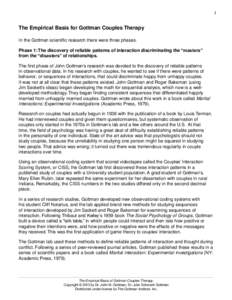 1  The Empirical Basis for Gottman Couples Therapy In the Gottman scientific research there were three phases. Phase 1: The discovery of reliable patterns of interaction discriminating the “masters” from the “disas