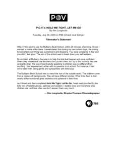 P.O.V.’s HOLD ME TIGHT, LET ME GO By Kim Longinotto Tuesday, July 28, 2009 on PBS (Check local listings) Filmmaker’s Statement When I first went to see the Mulberry Bush School, within 20 minutes of arriving, I knew 