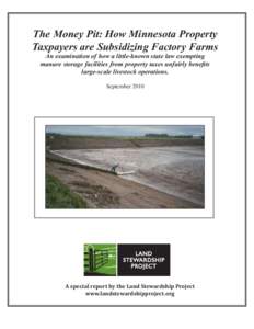 The Money Pit: How Minnesota Property Taxpayers are Subsidizing Factory Farms An examination of how a little-known state law exempting manure storage facilities from property taxes unfairly benefits large-scale livestock