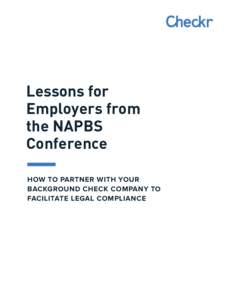 Lessons​ ​for​ ​ Employers​ ​from​ ​ the​ ​NAPBS​ ​ Conference​ HOW​ ​TO​ ​PARTNER​ ​W ITH​ ​YOUR BACKGROUND​ ​C HECK​ ​C OMPANY​ ​TO​ ​