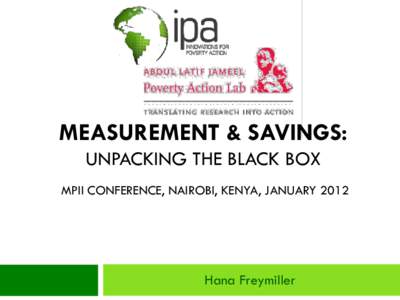 MEASUREMENT & SAVINGS: UNPACKING THE BLACK BOX MPII CONFERENCE, NAIROBI, KENYA, JANUARY 2012 Hana Freymiller