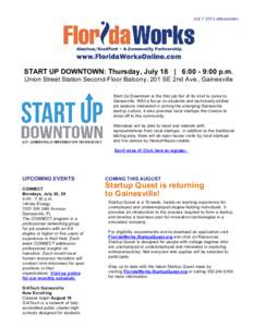 JULY 2013 eNewsletter  START UP DOWNTOWN: Thursday, July 18   |   6:00 ­ 9:00 p.m. Union Street Station Second­Floor Balcony, 201 SE 2nd Ave., Gainesville Start Up Downtown is the first j