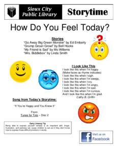 How Do You Feel Today? Stories “Go Away Big Green Monster” by Ed Emberly “Grump Groan Growl” by Bell Hooks “My Friend is Sad” by Mo Willems “Mrs. Biddlebox” by Linda Smith