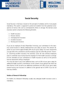 Social Security Social Security in Germany is based on the principle of solidarity and for most people mandatory. The system is supposed to protect all residents from the potential consequences of serious risks such as u