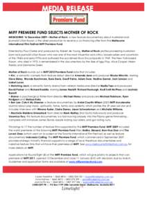 MIFF PREMIERE FUND SELECTS MOTHER OF ROCK MELBOURNE: 16 December 2009 – Mother of Rock, a new feature documentary about Australian rock journalist Lillian Roxan, is the latest production to receive a co-financing offer