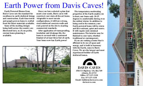 Earth Power from Davis Caves! Once you have selected a plan that meets your needs, Davis caves will construct your state-of-the-art home. Adaptable to most terrain configurations, it will have strong,