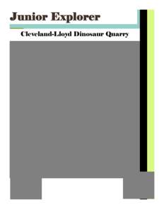 Junior Explorer Cleveland-Lloyd Dinosaur Quarry What is a Junior Explorer? Junior Explorers BLM’s Junior Explorer program helps introduce young explorers like you to the lands and resources that the BLM