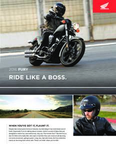 2016 FURY  RIDE LIKE A BOSS. WHEN YOU’VE GOT IT, FLAUNT IT. People ride motorcycles for lots of reasons, but blending in has never been one of