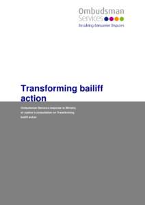 Transforming bailiff action Ombudsman Services response to Ministry of Justice’s consultation on Transforming bailiff action