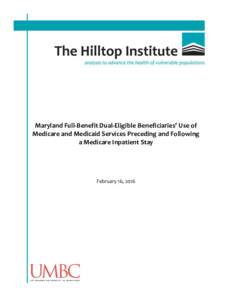 Maryland Full-Benefit Dual-Eligible Beneficiaries’ Use of Medicare and Medicaid Services Preceding and Following a Medicare Inpatient Stay February 16, 2016