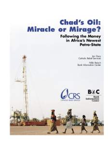 Chad’s Oil: Miracle or Mirage? Following the Money in Africa’s Newest Petro-State Ian Gary