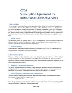 CTDA Subscription Agreement for Institutional Channel Services 1. Introduction The University of Connecticut Libraries (UCL) provides reliable, global, 24X7X365 hosted management and presentation channels through Connect