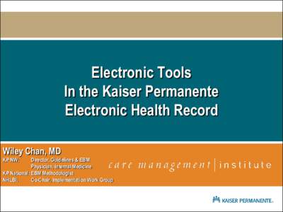 Electronic Tools In the Kaiser Permanente Electronic Health Record Wiley Chan, MD KP NW: