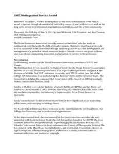 2002	
  Distinguished	
  Service	
  Award	
   Presented	
  to	
  Sandra	
  C.	
  Walker	
  in	
  recognition	
  of	
  her	
  many	
  contributions	
  to	
  the	
  field	
  of	
   visual	
  resources	
