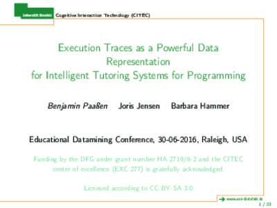 Cognitive Interaction Technology (CITEC)  Execution Traces as a Powerful Data Representation for Intelligent Tutoring Systems for Programming Benjamin Paaßen