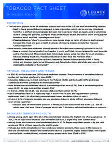 TOBACCO FACT SHEET SMOKELESS TOBACCO DEFINITIONS °° The two most popular forms of smokeless tobacco available in the U.S. are snuff and chewing tobacco. °° Snuff is finely ground tobacco packaged in cans or pouches, 