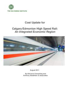 Cost Update for Calgary/Edmonton High Speed Rail: An Integrated Economic Region August 2011 By Shirocca Consulting and