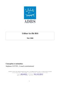Utiliser les fils RSS Mai 2008 Conception et animation : Stéphane COTTIN , Conseil constitutionnel ASSOCIATION DES PROFESSIONNELS DE L’INFORMATION ET DE LA DOCUMENTATION