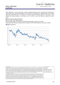 Nikkei JGB Index FactSheet Nikkei JGB Index is average yield index at market calculated using interest rate, redemption date, traded price of 10-year JGB. It has been calculated daily since October 1995 and appeared in m