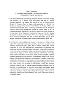 Chair’s Statement of the Seventh Mekong-Japan Foreign Ministers’ Meeting 10 August 2014, Nay Pyi Taw, Myanmar 1. The Seventh Mekong-Japan Foreign Ministers’ Meeting was held in Nay Pyi Taw, Myanmar, on 10 August 20