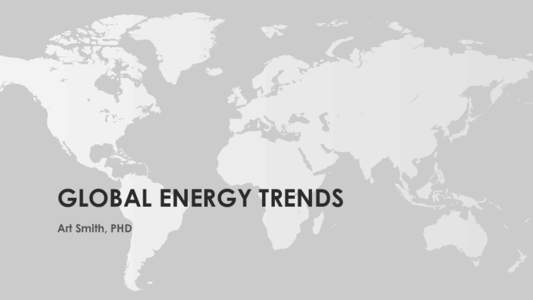 GLOBAL ENERGY TRENDS Art Smith, PHD THEORIES OF EXHAUSTIVE RESOURCES  Thomas Robert Malthus